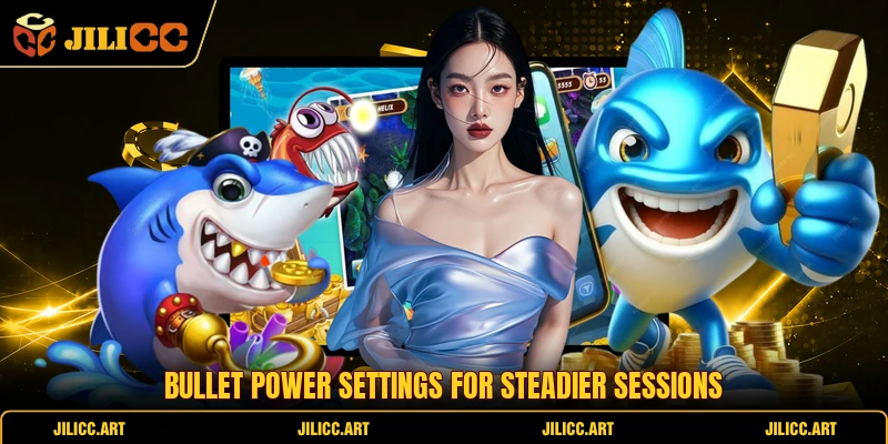 Bullet power settings for steadier sessions