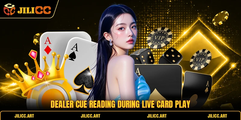 Dealer cue reading during live card play