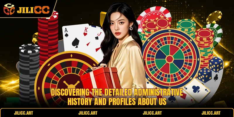 Discovering the detailed administrative history and profiles about us