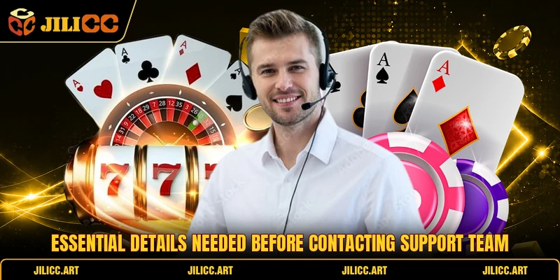 Essential details needed before contacting support team
