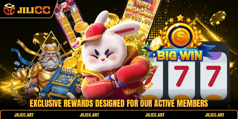 Exclusive rewards designed for our active members