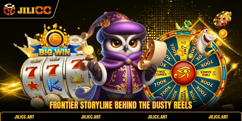 Frontier storyline behind the dusty reels