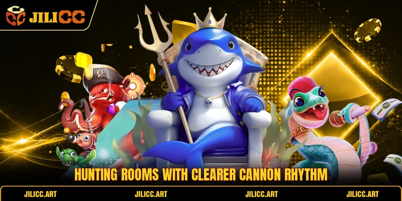 Hunting rooms with clearer cannon rhythm