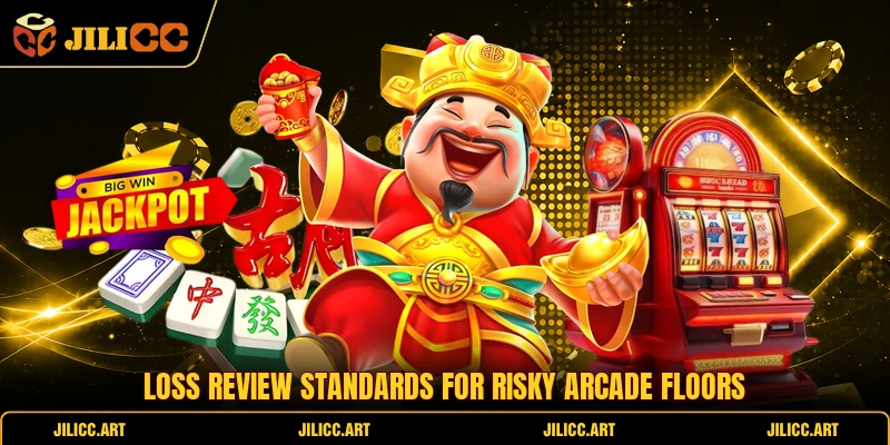 Loss review standards for risky arcade floors