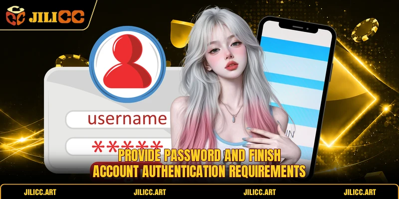 Provide password and finish account authentication requirements 