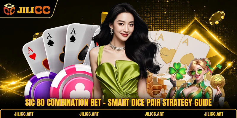 Sic Bo Combination Bet - Smart Dice Pair Strategy Guide