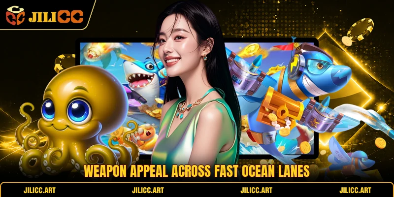 Weapon appeal across fast ocean lanes